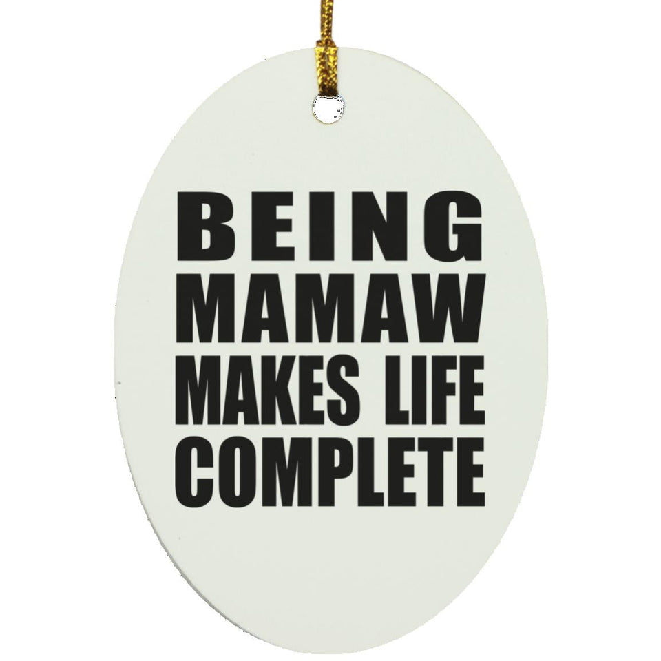 Being Mamaw Makes Life Complete - Oval Ornament