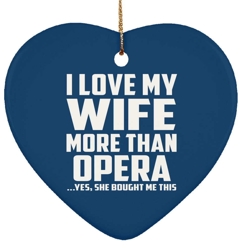 I Love My Wife More Than Opera - Heart Ornament