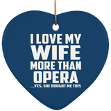 I Love My Wife More Than Opera - Heart Ornament