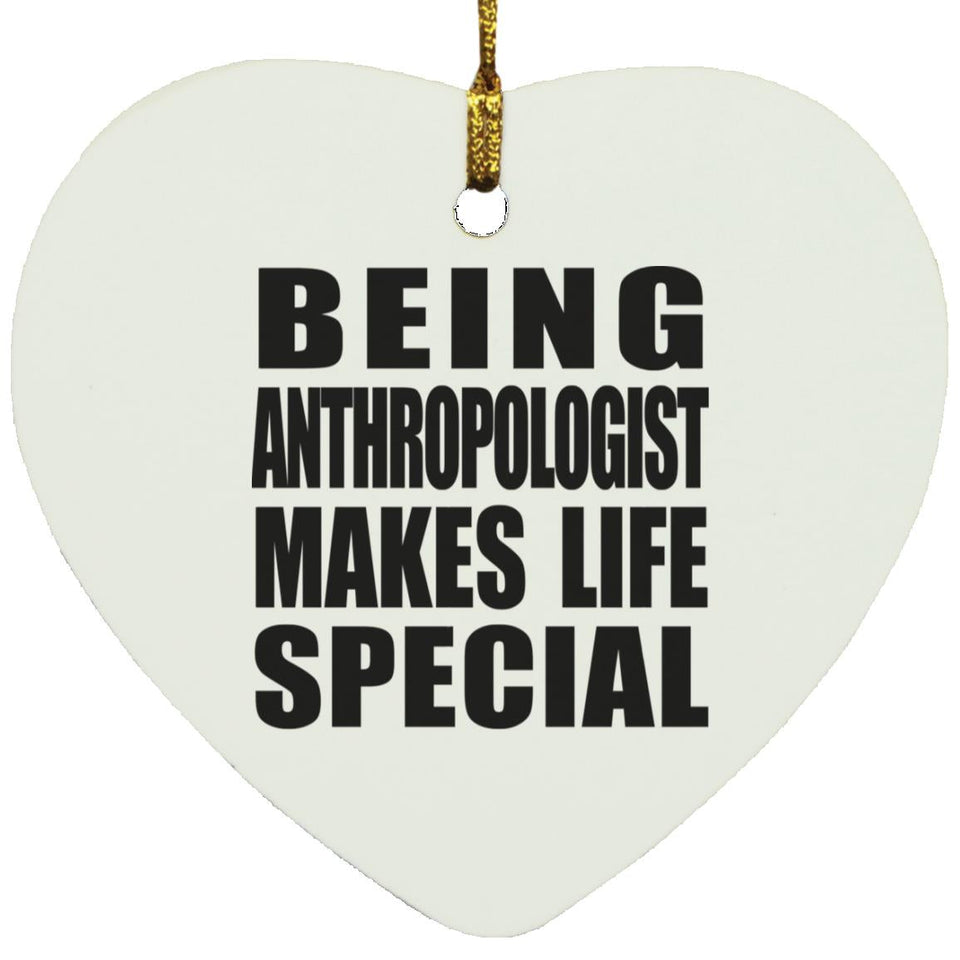 Being Anthropologist Makes Life Special - Heart Ornament