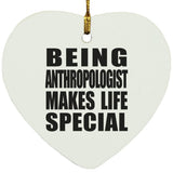 Being Anthropologist Makes Life Special - Heart Ornament