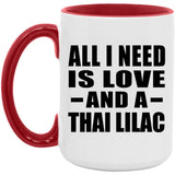 All I Need Is Love And A Thai Lilac - 15oz Accent Mug Red