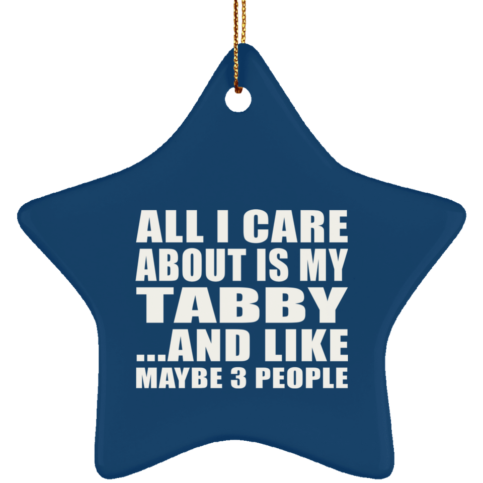 All I Care About Is My Tabby - Star Ornament