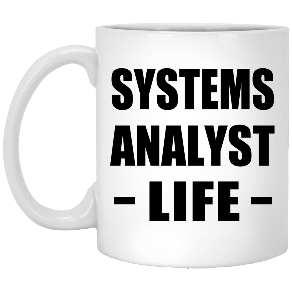 Systems Analyst Life - 11oz Coffee Mug