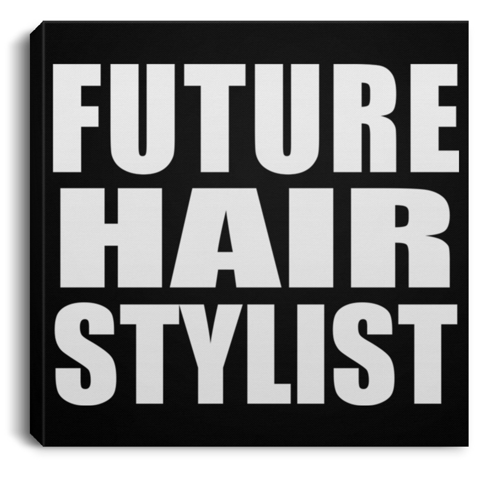 Future Hair Stylist - Canvas Square