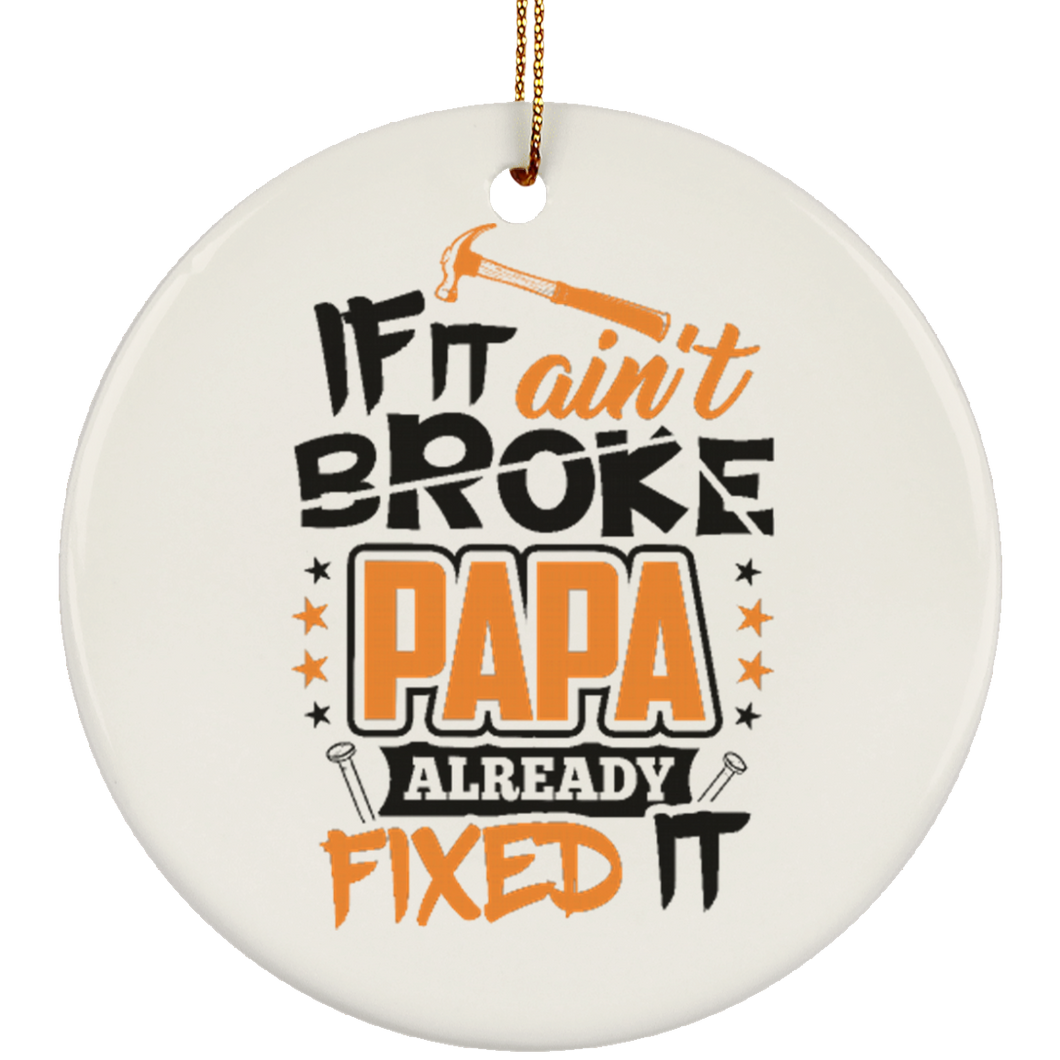 If It Ain't Broke, PAPA Already Fixed It - Ornament