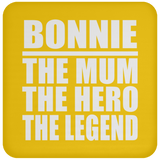 Bonnie The Mum The Hero The Legend - Drink Coaster