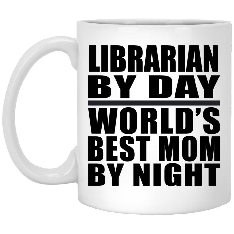 Librarian By Day World's Best Mom By Night - 11 Oz Coffee Mug