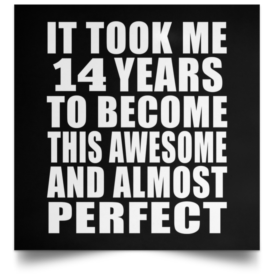 14th Birthday Took 14 Years To Become Awesome & Perfect - Poster Square