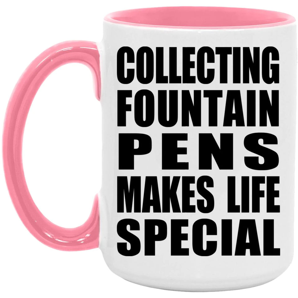 Collecting Fountain Pens Makes Life Special - 15oz Accent Mug Pink