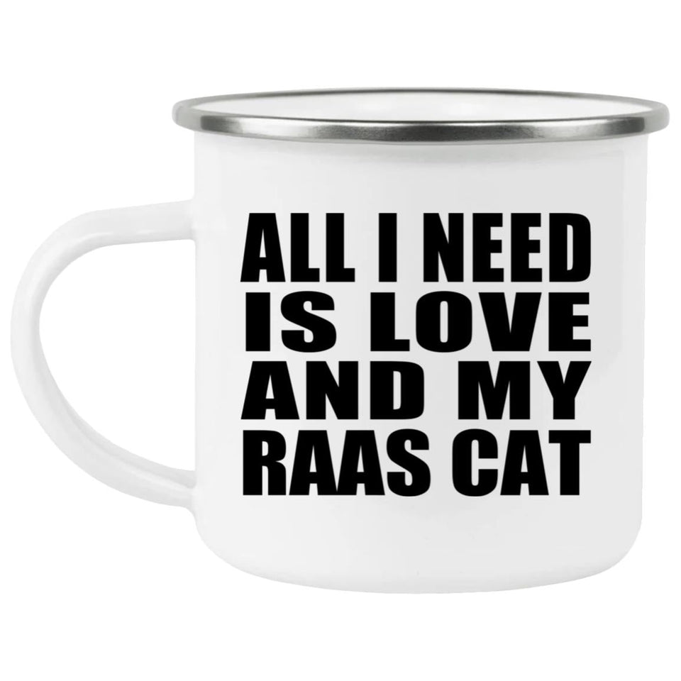 All I Need Is Love And My Raas Cat - 12oz Camping Mug