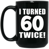 120th Birthday I Turned 60 Twice - 15oz Coffee Mug Black