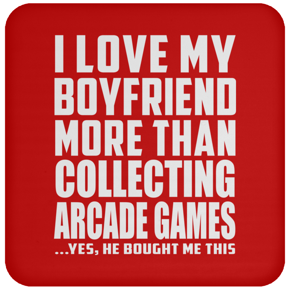 I Love My Boyfriend More Than Collecting Arcade Games - Drink Coaster