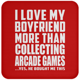 I Love My Boyfriend More Than Collecting Arcade Games - Drink Coaster