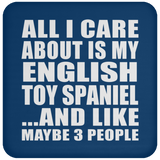 All I Care About Is My English Toy Spaniel - Drink Coaster