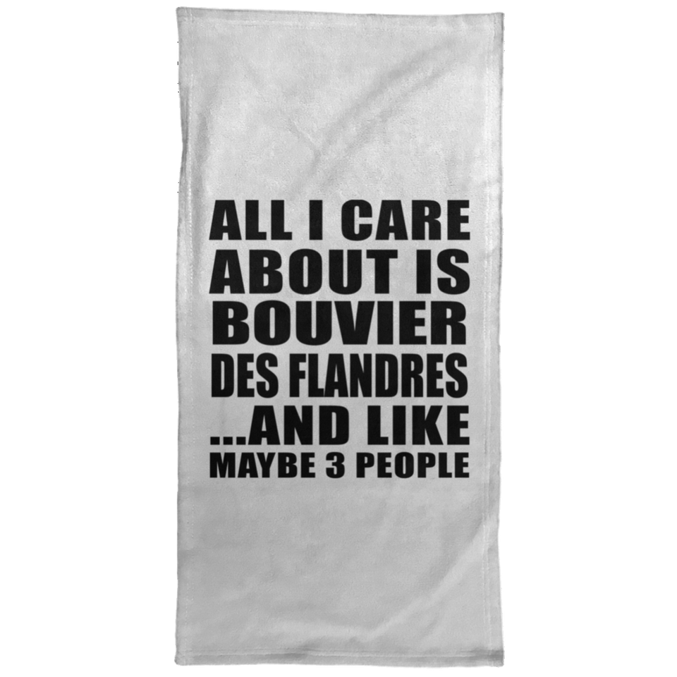 All I Care About Is Bouvier Des Flandres - Hand Towel