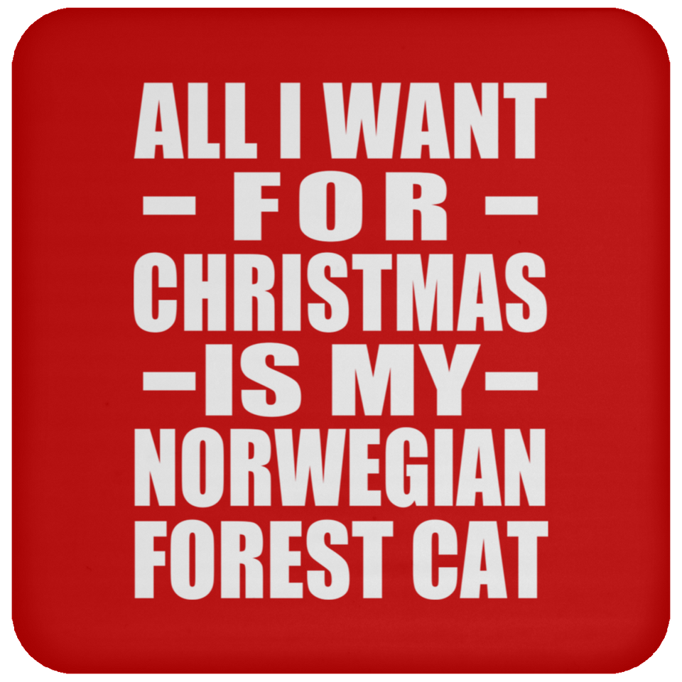 All I Want For Christmas Is My Norwegian Forest Cat - Coaster