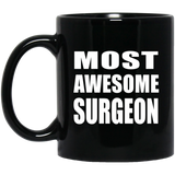 Most Awesome Surgeon - 11 Oz Coffee Mug Black