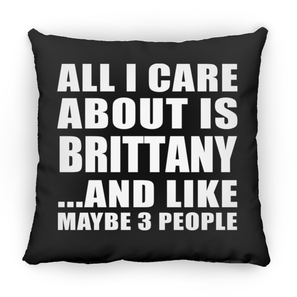 All I Care About Is Brittany - Throw Pillow Black