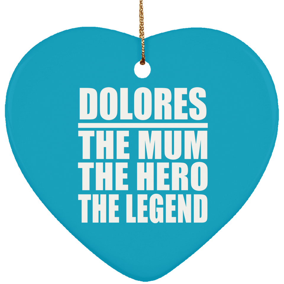 Dolores The Mum The Hero The Legend - Heart Ornament