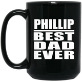 Phillip Best Dad Ever - 15 Oz Coffee Mug Black