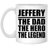Jeffery The Dad The Hero The Legend - 11 Oz Coffee Mug