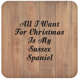 All I Want For Christmas Is My Sussex Spaniel - Drink Coaster C