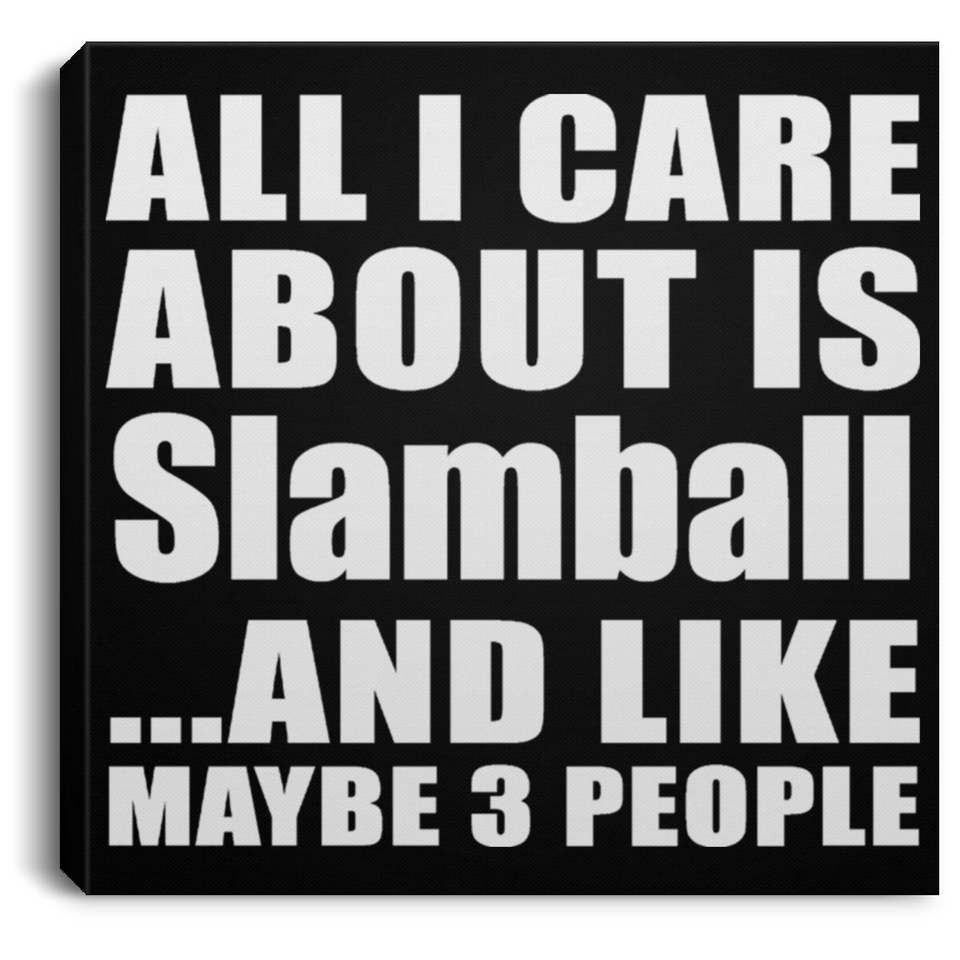 All I Care About Is Slamball - Canvas Square