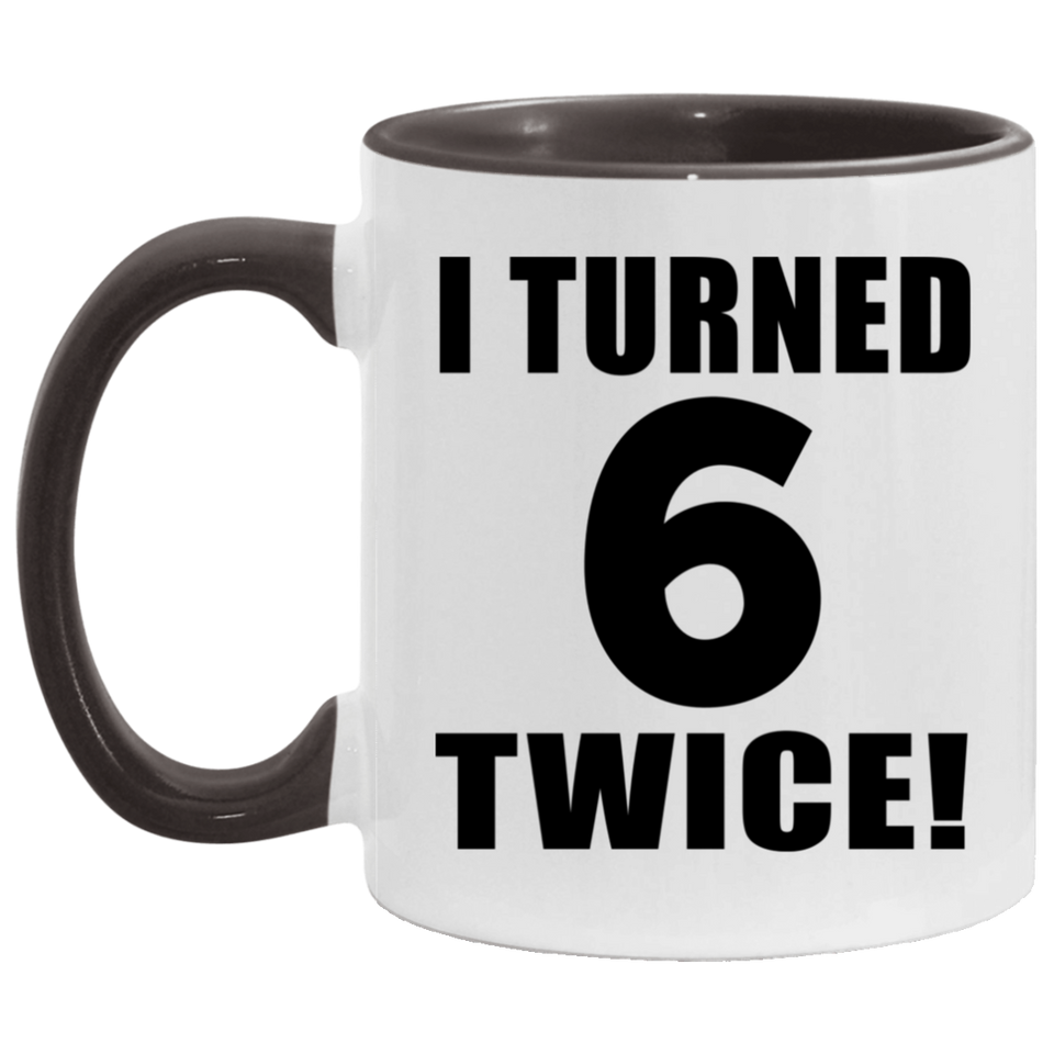 12th Birthday I Turned 6 Twice - 11oz Accent Mug Black