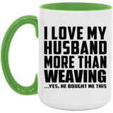 I Love My Husband More Than Weaving - 15oz Accent Mug Green
