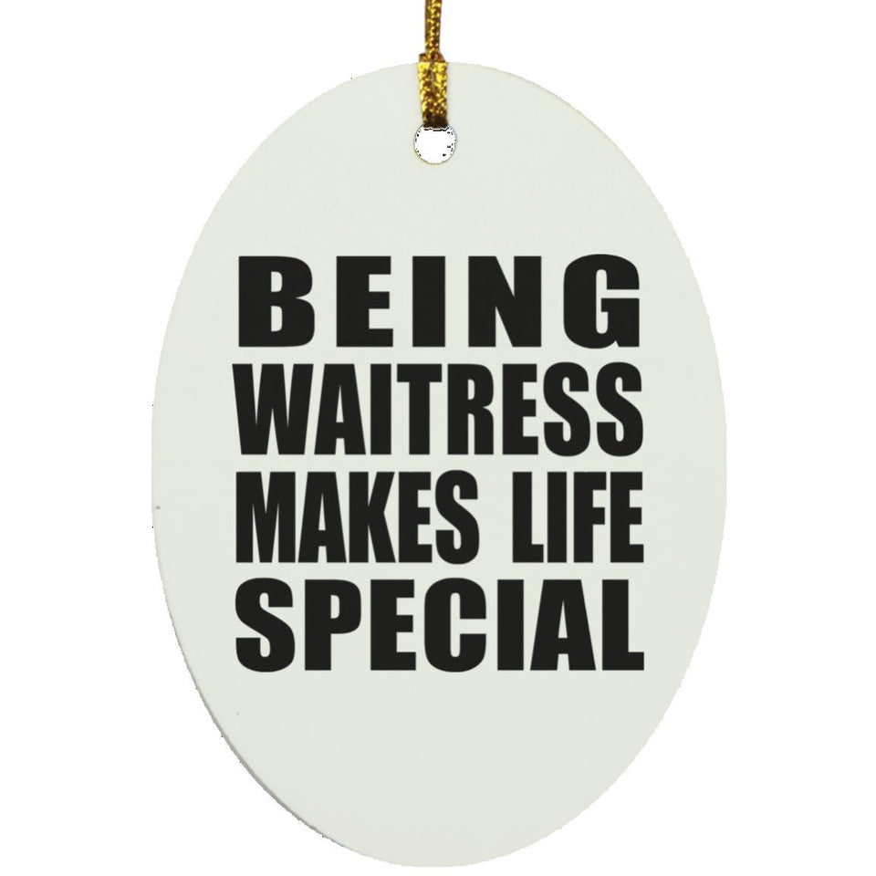 Being Waitress Makes Life Special - Oval Ornament