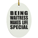 Being Waitress Makes Life Special - Oval Ornament