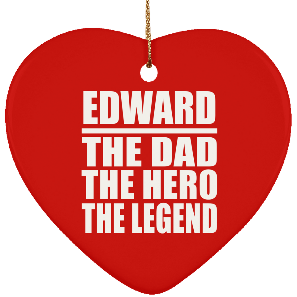 Edward The Dad The Hero The Legend - Heart Ornament