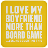 I Love My Boyfriend More Than Board Game - Drink Coaster