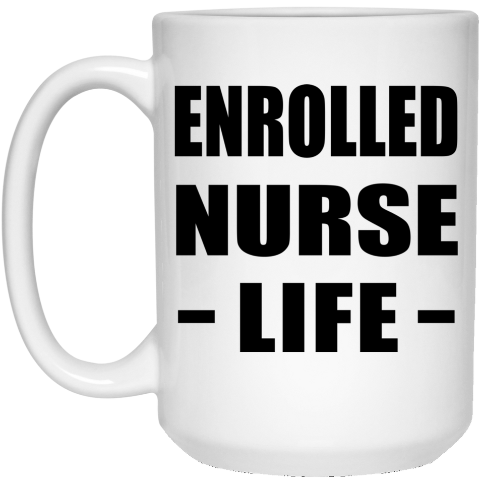 Enrolled Nurse Life - 15oz Coffee Mug