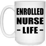 Enrolled Nurse Life - 15oz Coffee Mug