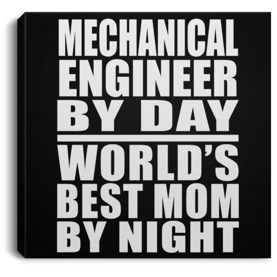 Mechanical Engineer By Day World's Best Mom By Night - Canvas Square