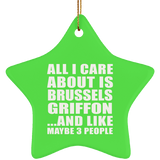 All I Care About Is Brussels Griffon - Star Ornament