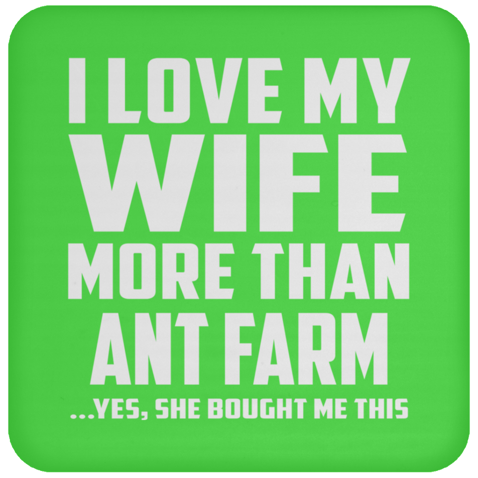 I Love My Wife More Than Ant Farm - Drink Coaster