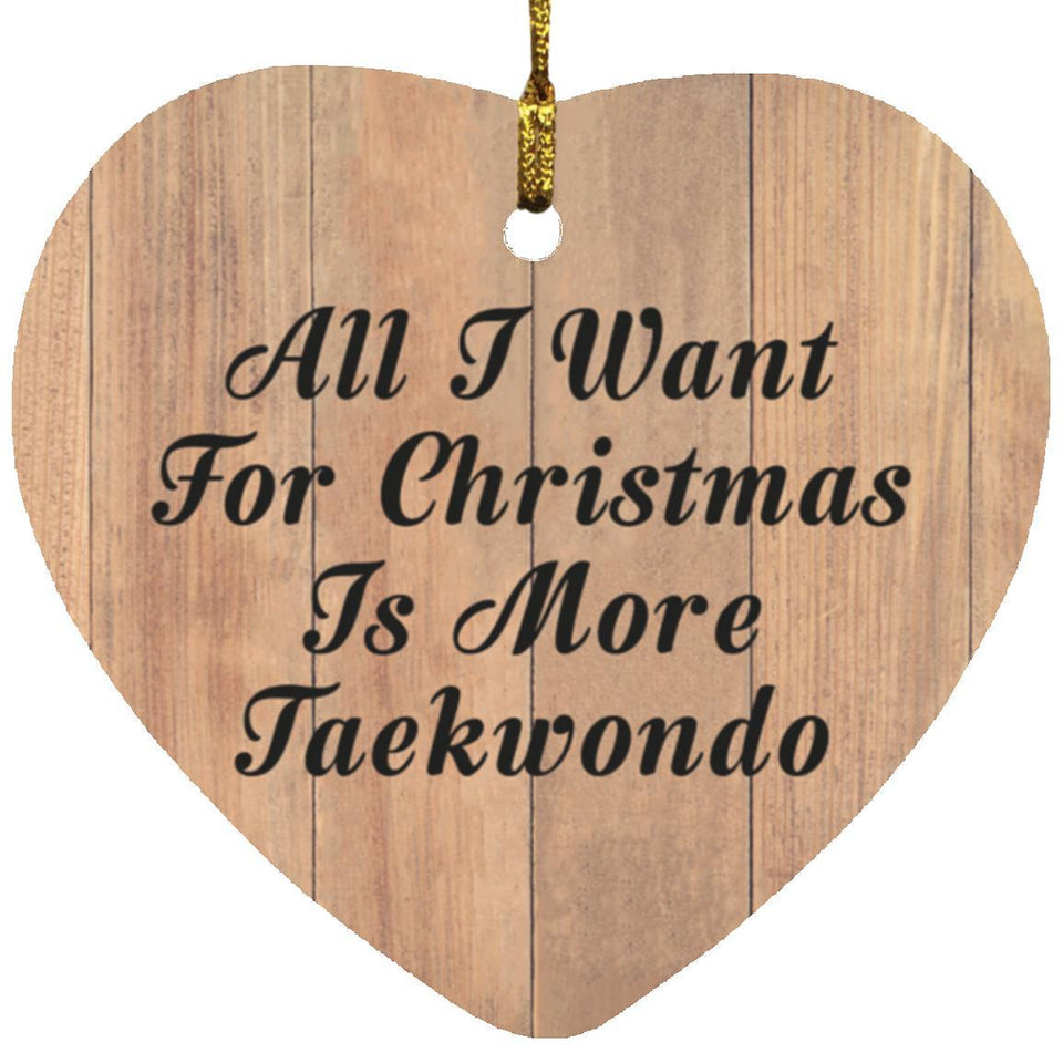 All I Want For Christmas Is More Taekwondo - Heart Ornament C