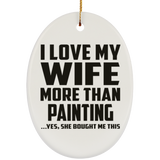 I Love My Wife More Than Painting - Oval Ornament