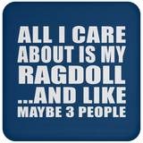 All I Care About Is My Ragdoll - Drink Coaster