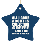 All I Care About Is Collecting Coffee - Star Ornament