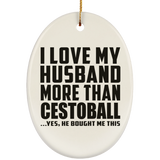 I Love My Husband More Than Cestoball - Oval Ornament