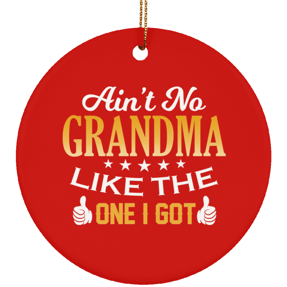 Ain't No Grandma Like The One I Got - Circle Ornament