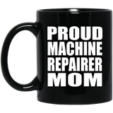 Proud Machine Repairer Mom - 11oz Coffee Mug Black