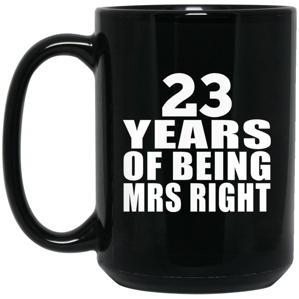 23rd Anniversary 23 Years Of Being Mrs Right - 15 Oz Coffee Mug Black