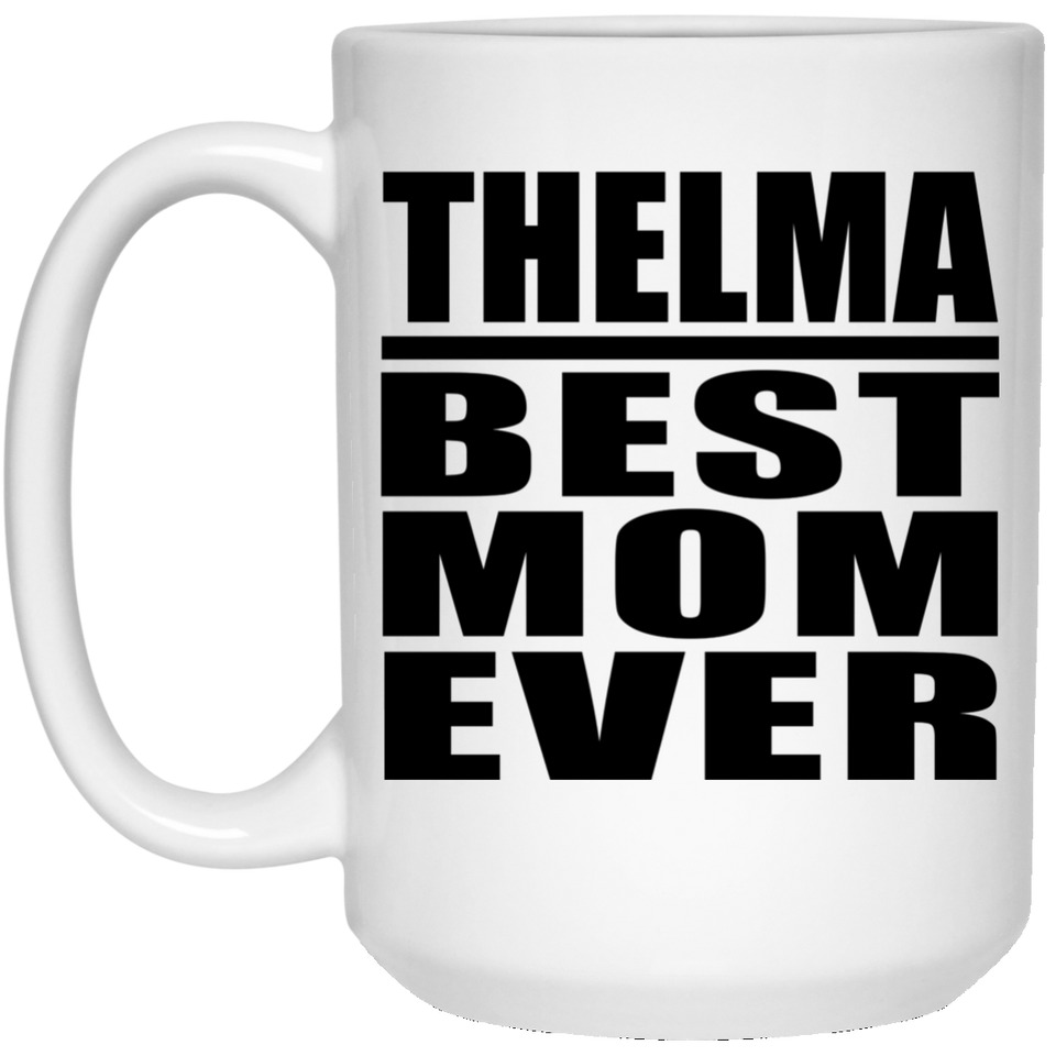 Thelma Best Mom Ever - 15 Oz Coffee Mug