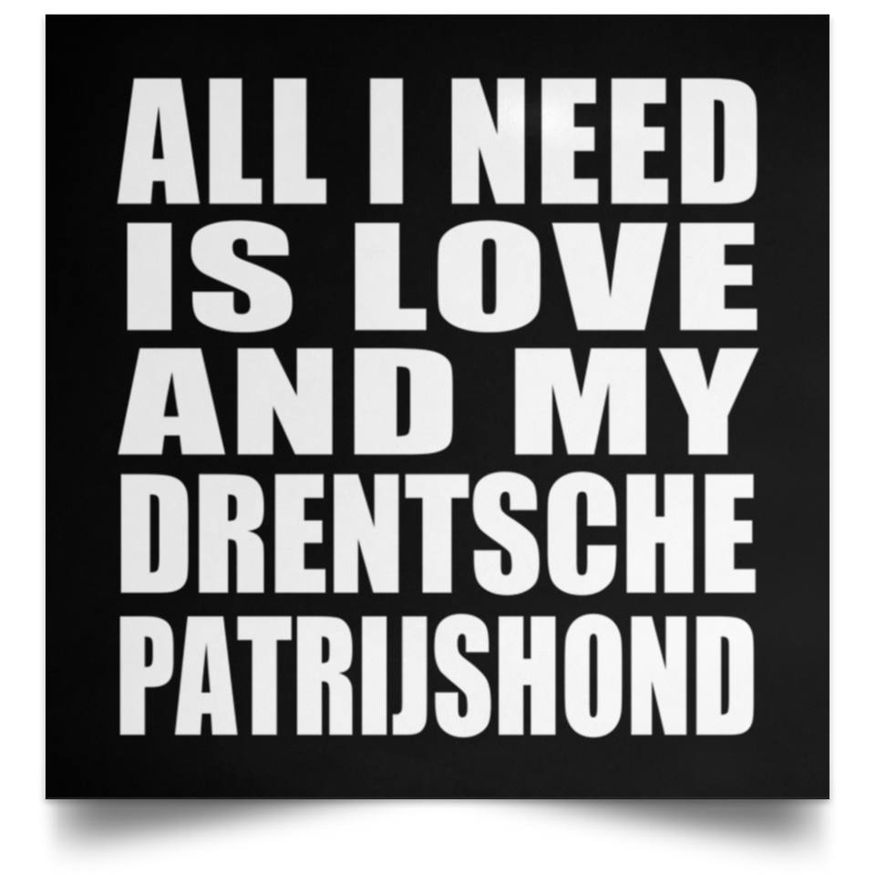 All I Need Is Love And My Drentsche Patrijshond - Poster Square