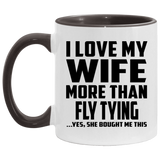 I Love My Wife More Than Fly Tying - 11oz Accent Mug Black